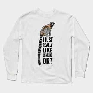 I Just Really Like Lemurs OK Long Sleeve T-Shirt